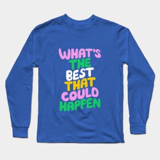 Whats The Best That Could Happen in Blue Pink Green and Peach Fuzz Long Sleeve T-Shirt